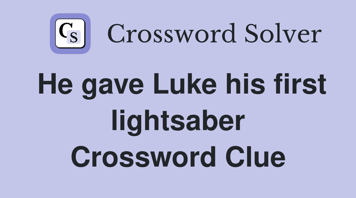 He gave Luke his first lightsaber Crossword Clue