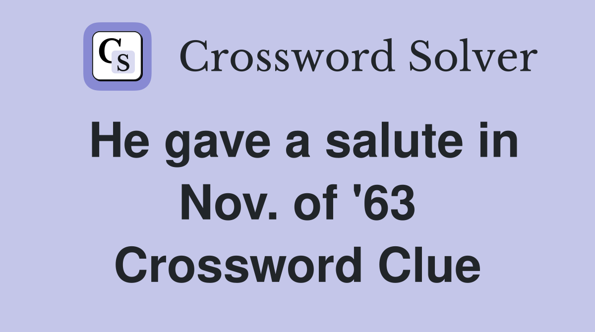 He gave a salute in Nov. of '63 Crossword Clue