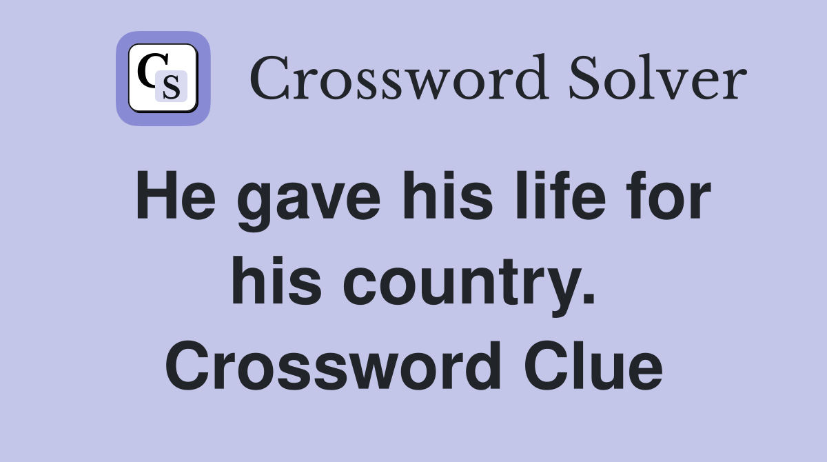 He gave his life for his country. Crossword Clue