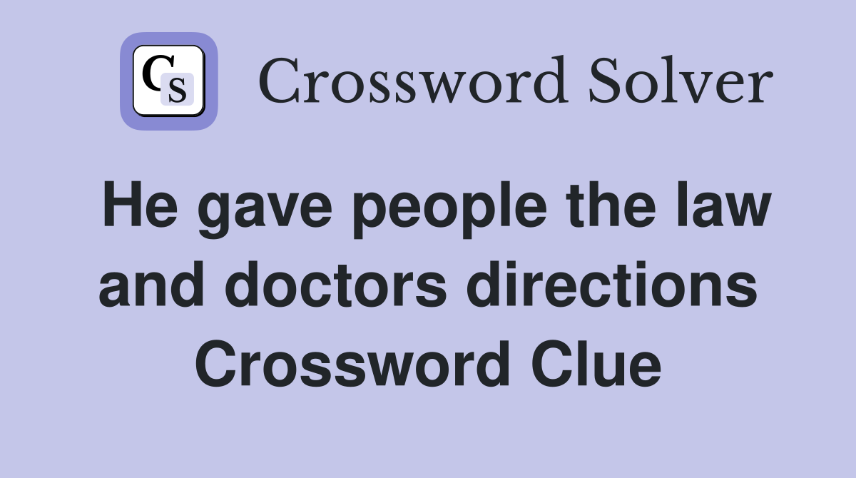 He gave people the law and doctors directions Crossword Clue