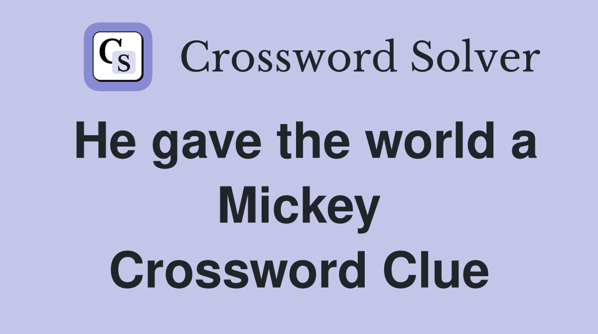 He gave the world a Mickey Crossword Clue