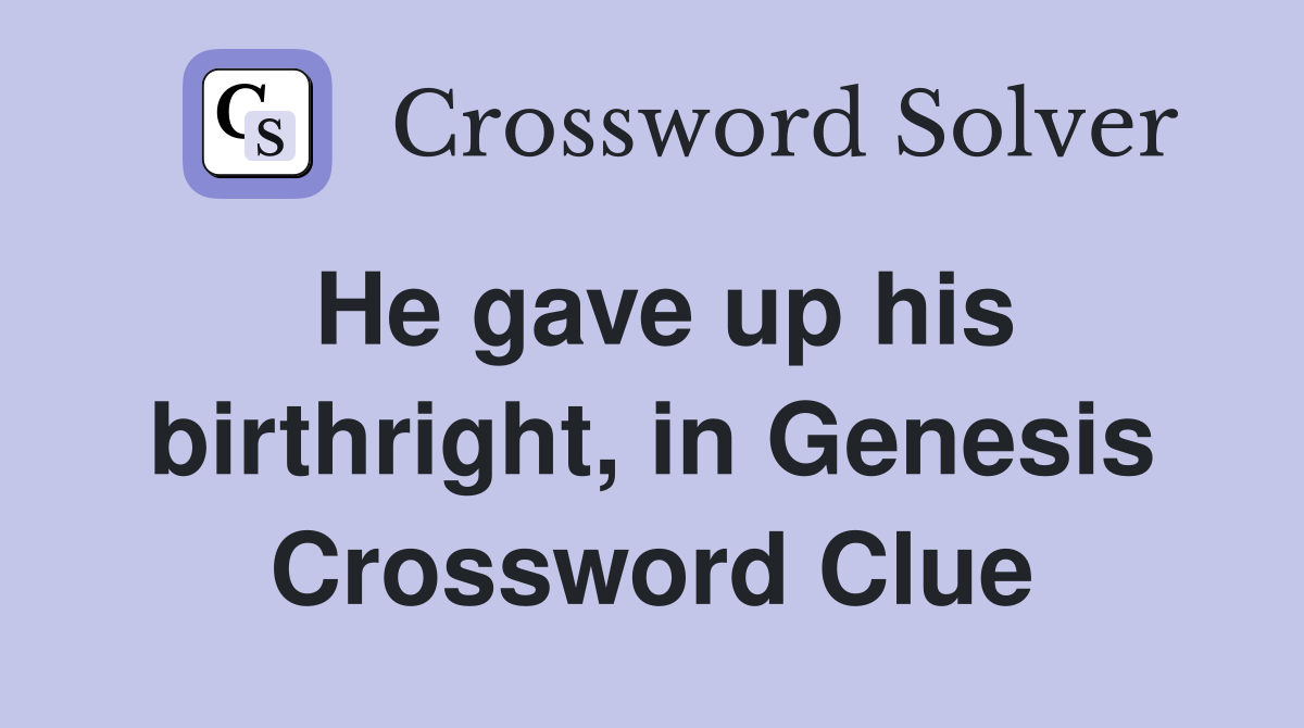 He gave up his birthright, in Genesis Crossword Clue