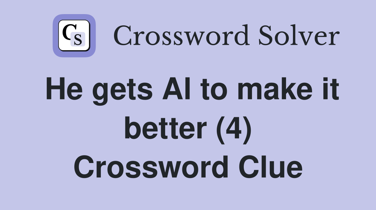 He gets Al to make it better (4) Crossword Clue
