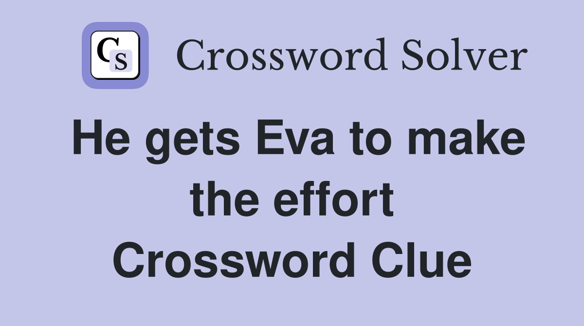 He gets Eva to make the effort Crossword Clue