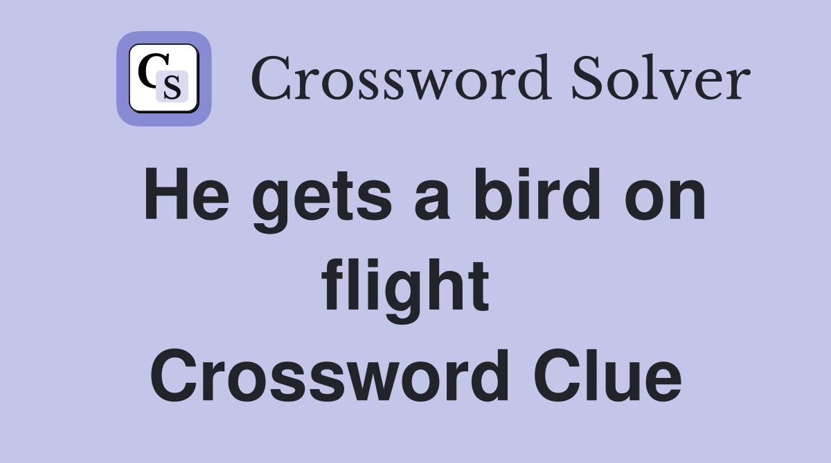 He gets a bird on flight  Crossword Clue