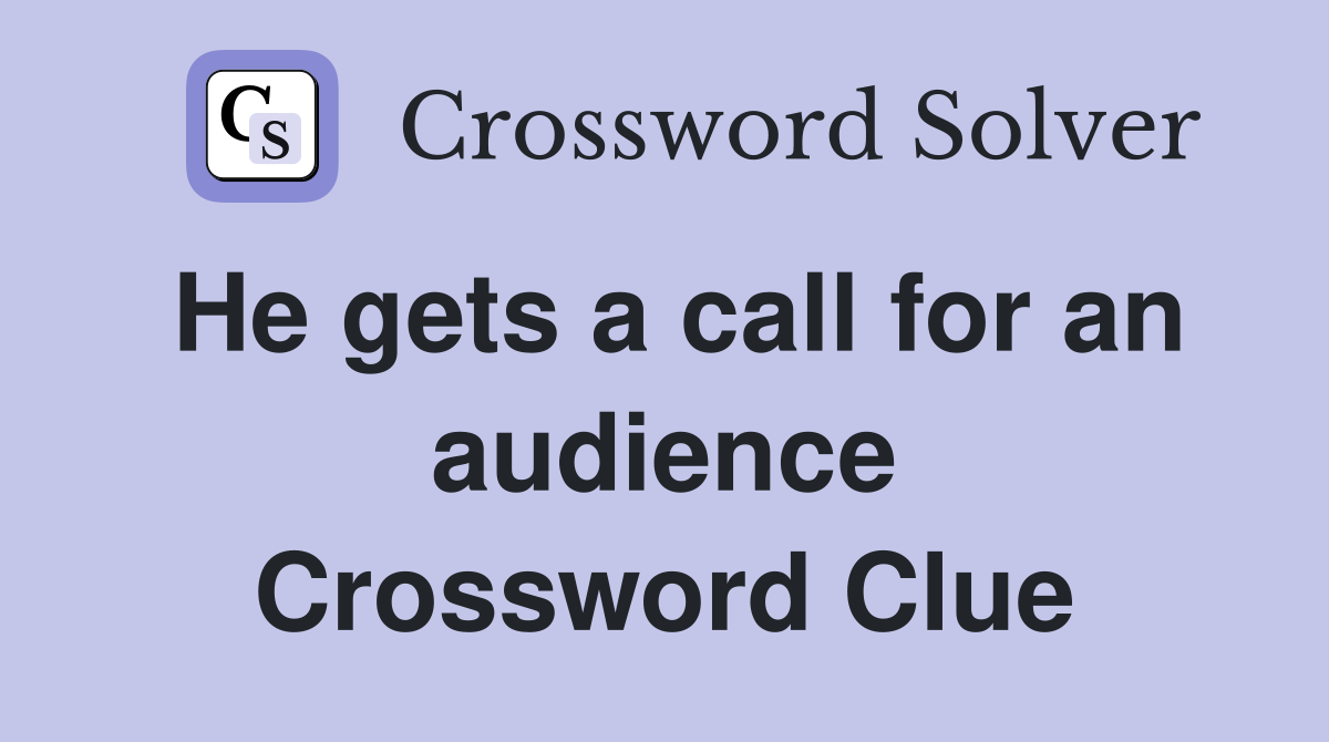 He gets a call for an audience Crossword Clue