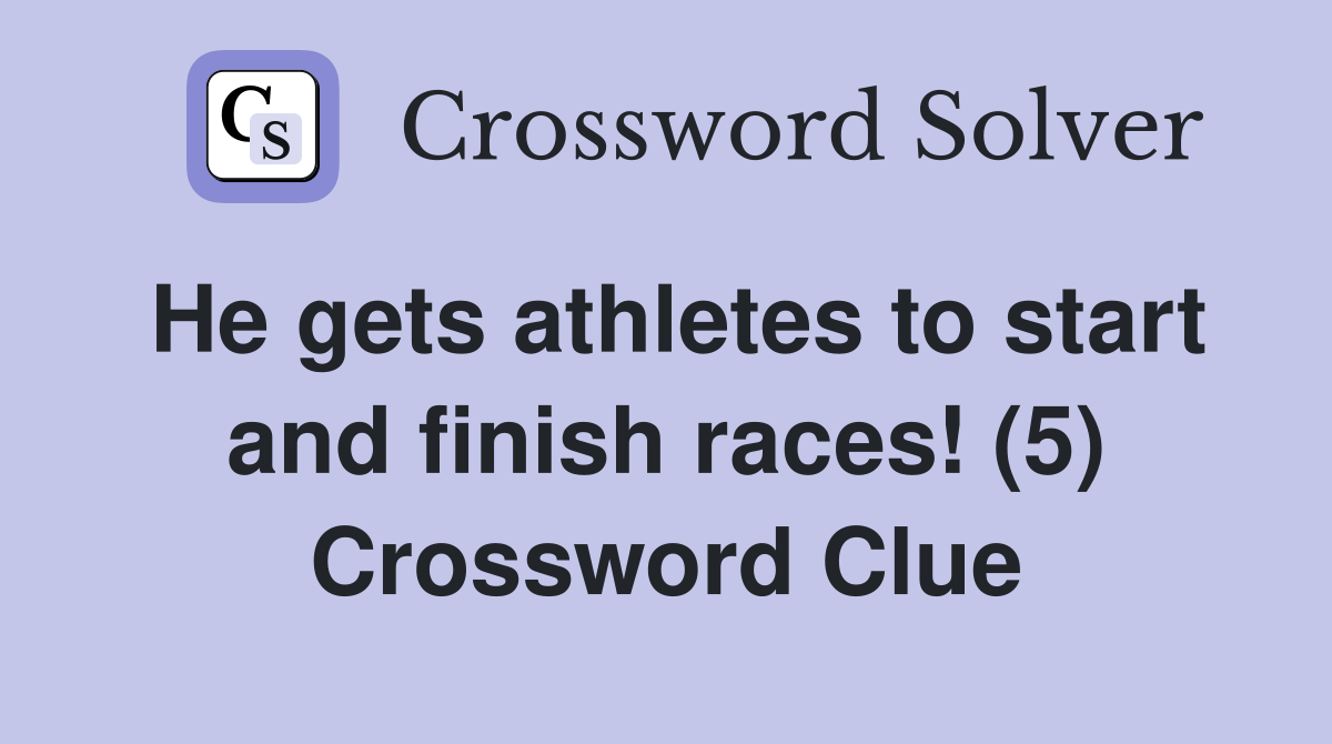 He gets athletes to start and finish races! (5) Crossword Clue