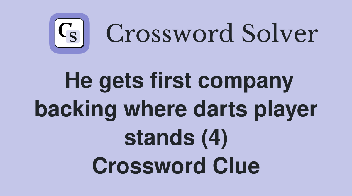 He gets first company backing where darts player stands (4) Crossword Clue