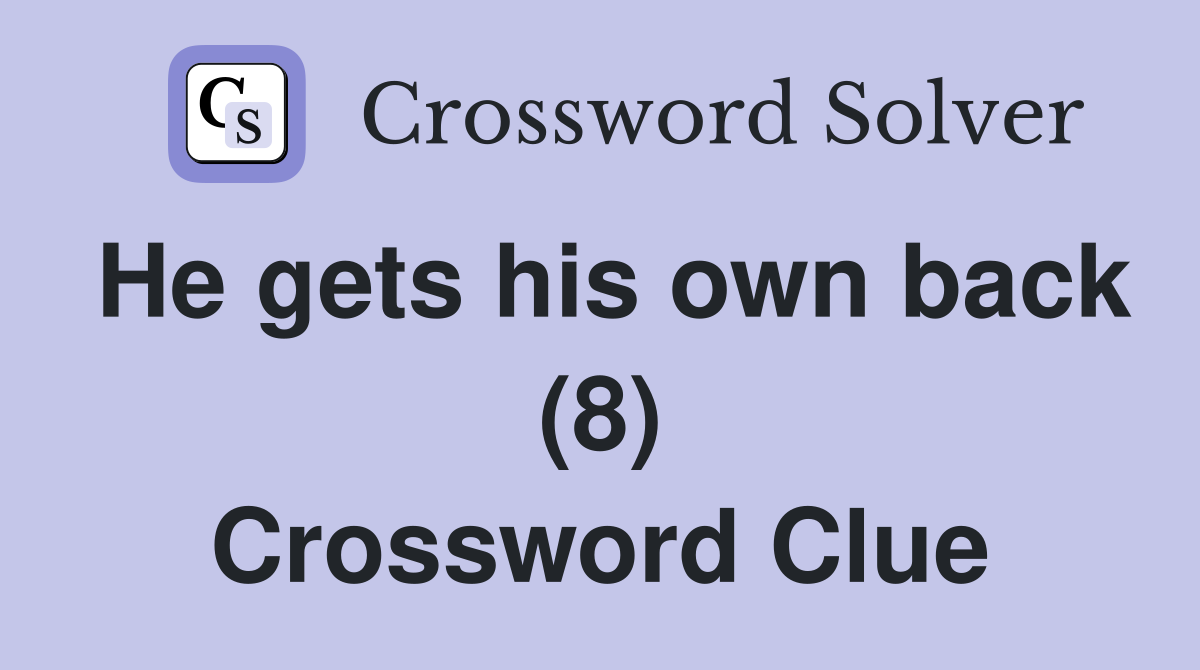 He gets his own back (8) Crossword Clue