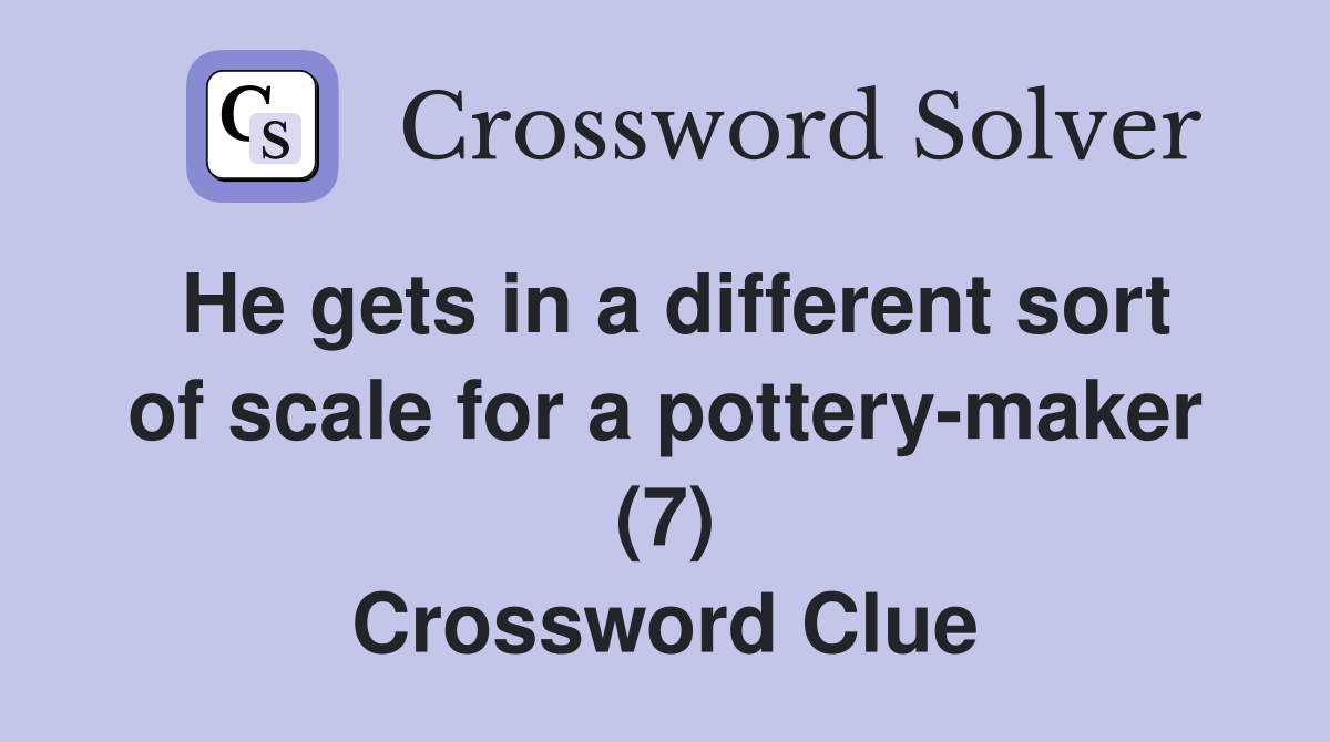He gets in a different sort of scale for a pottery-maker (7) Crossword Clue