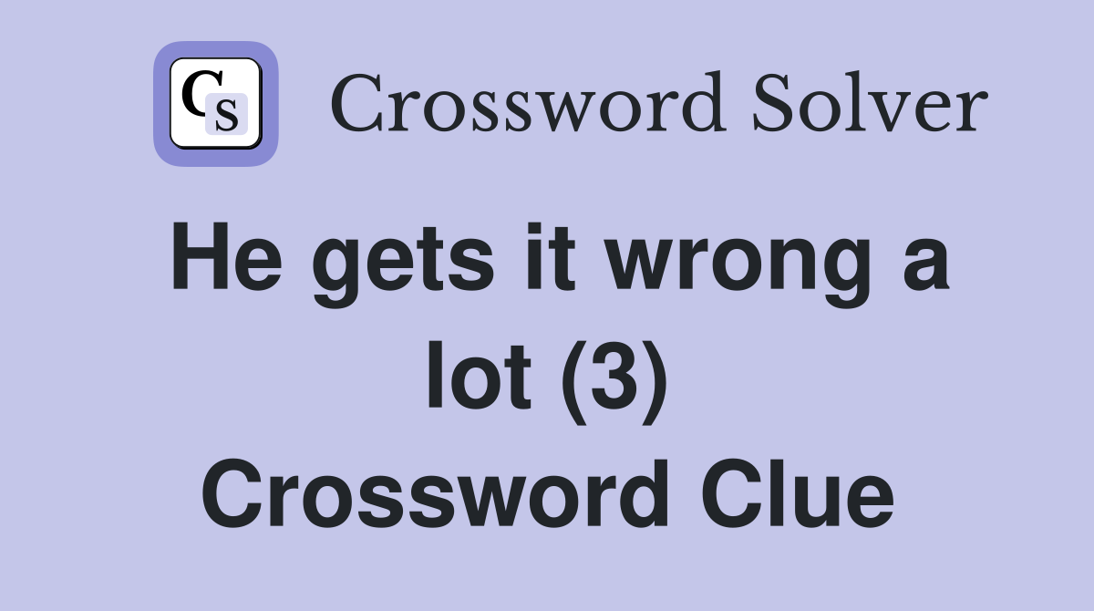 He gets it wrong a lot (3) Crossword Clue