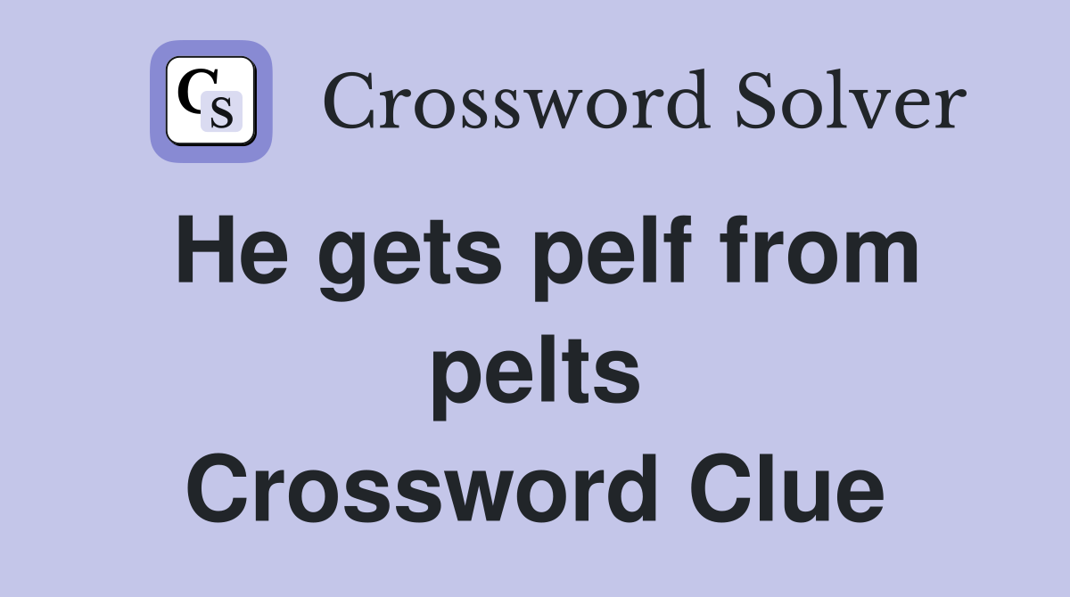 He gets pelf from pelts Crossword Clue