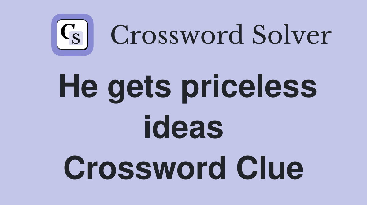 He gets priceless ideas Crossword Clue