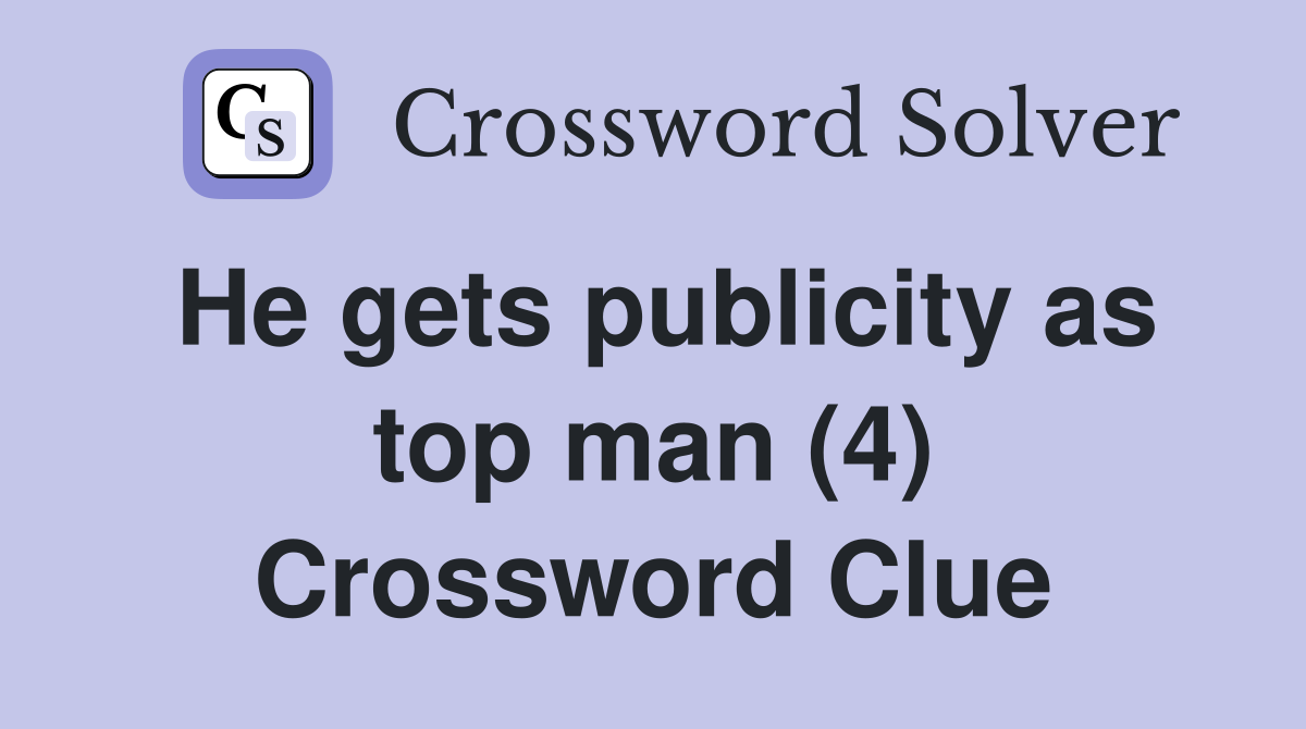 He gets publicity as top man (4) Crossword Clue