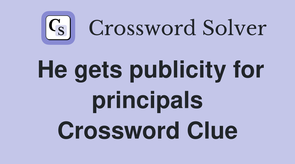 He gets publicity for principals Crossword Clue
