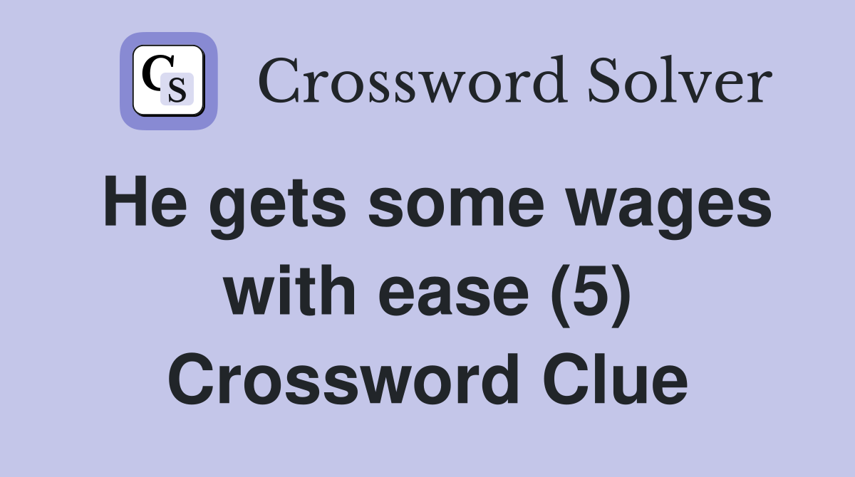 He gets some wages with ease (5) Crossword Clue