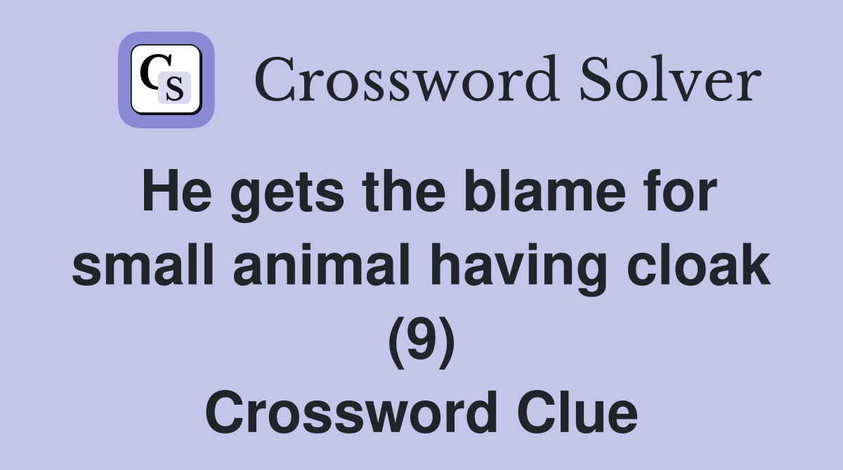 He gets the blame for small animal having cloak (9) Crossword Clue