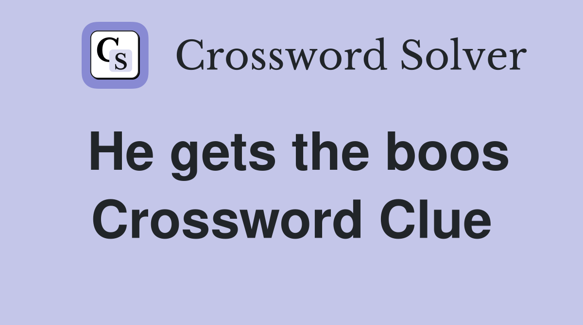 He gets the boos Crossword Clue