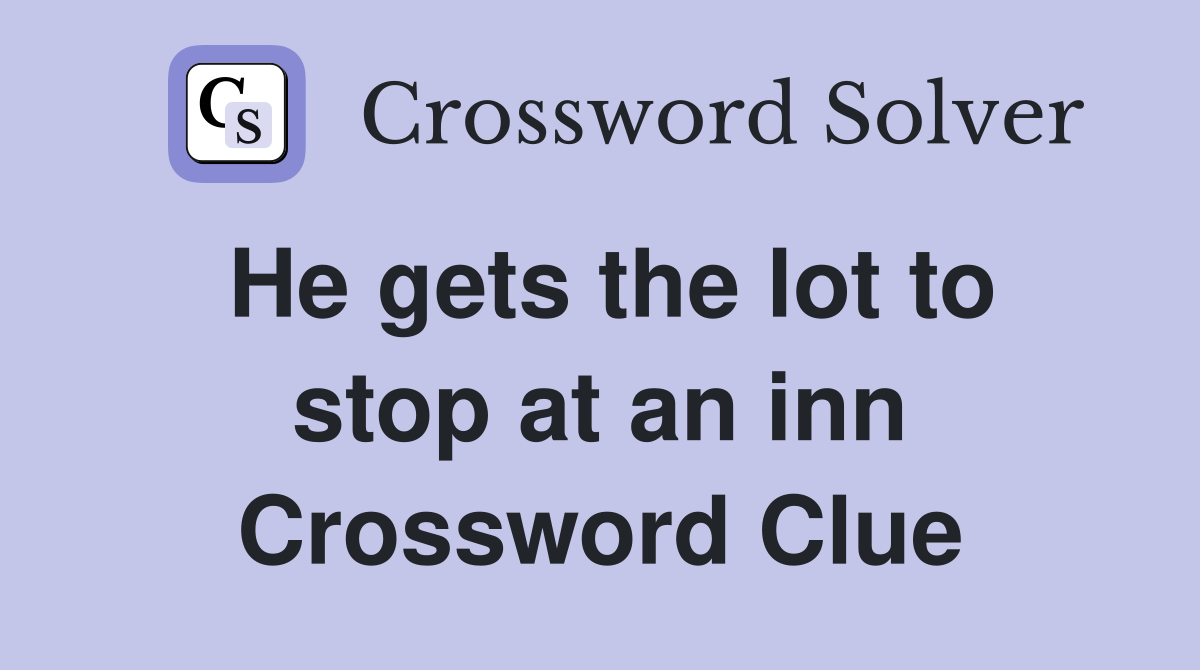 He gets the lot to stop at an inn Crossword Clue