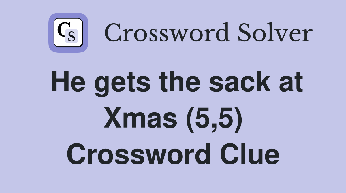 He gets the sack at Xmas (5,5) Crossword Clue