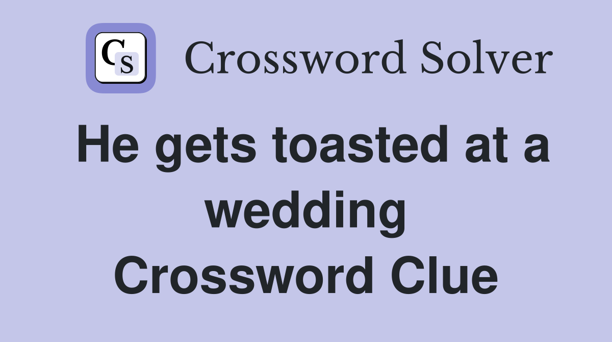 He gets toasted at a wedding Crossword Clue