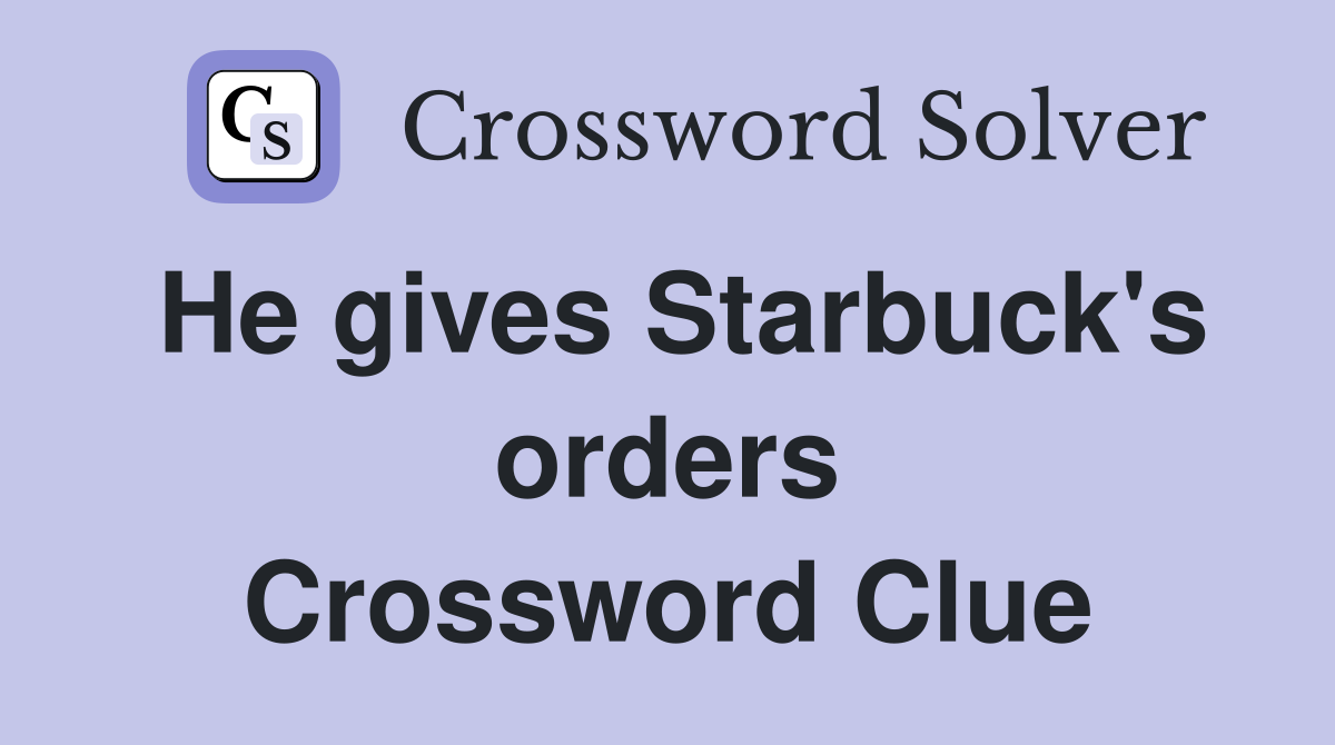 He gives Starbuck's orders Crossword Clue
