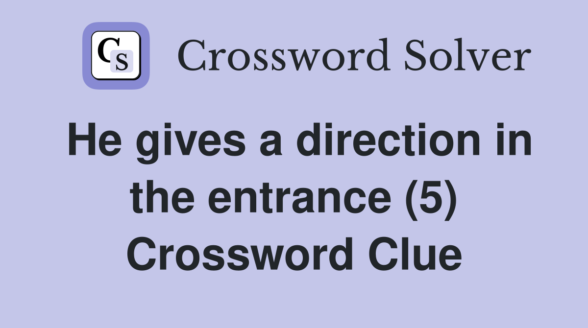 He gives a direction in the entrance (5) Crossword Clue