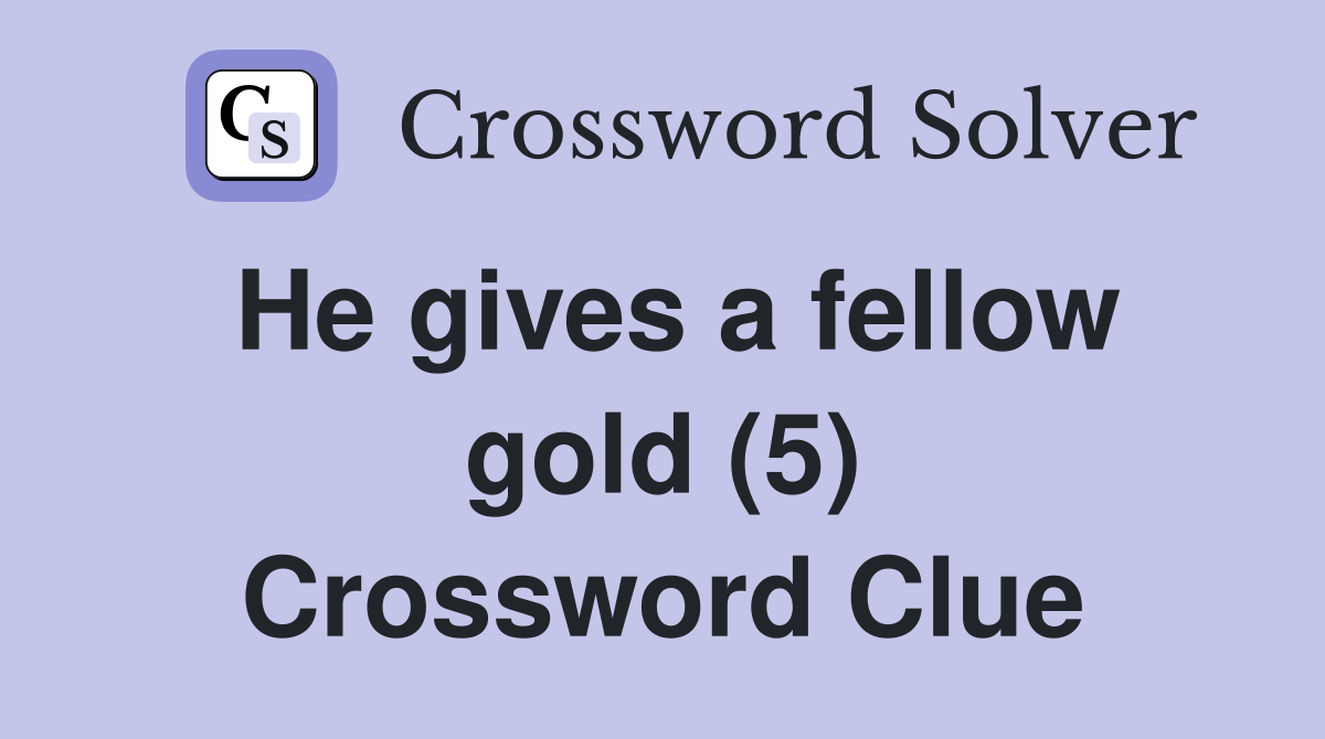He gives a fellow gold (5) Crossword Clue