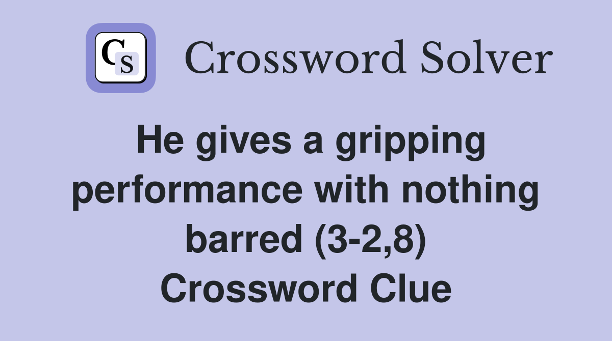 He gives a gripping performance with nothing barred (3-2,8) Crossword Clue