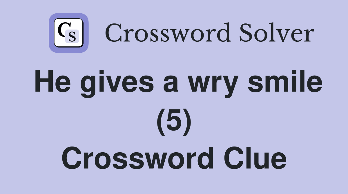 He gives a wry smile (5) Crossword Clue