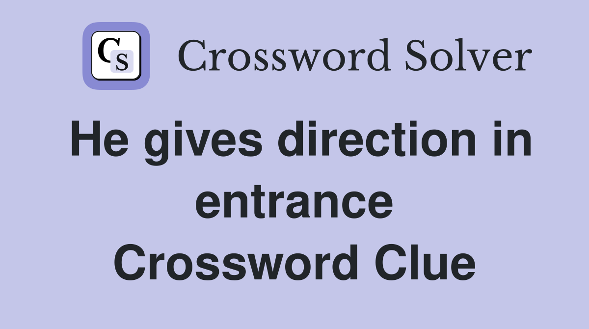 He gives direction in entrance Crossword Clue