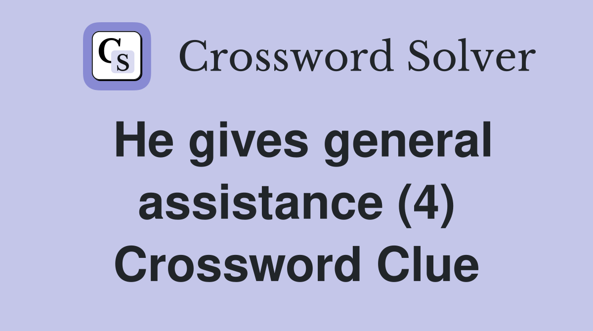 He gives general assistance (4) Crossword Clue