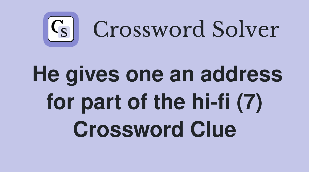 He gives one an address for part of the hi-fi (7) Crossword Clue