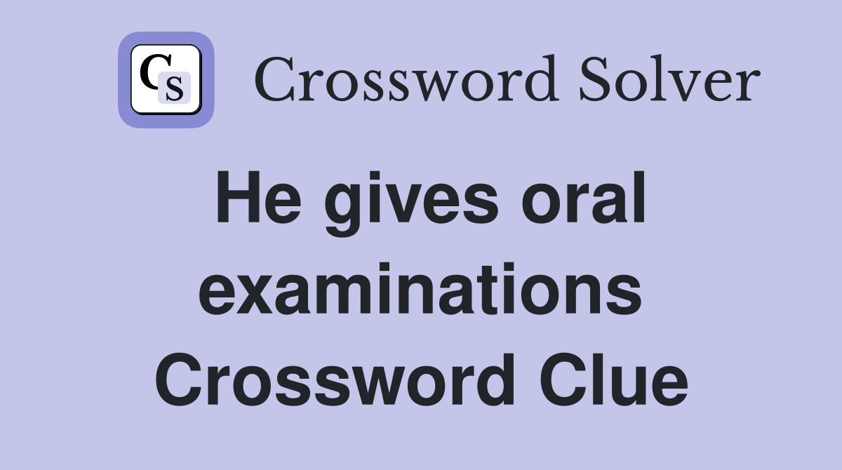 He gives oral examinations Crossword Clue