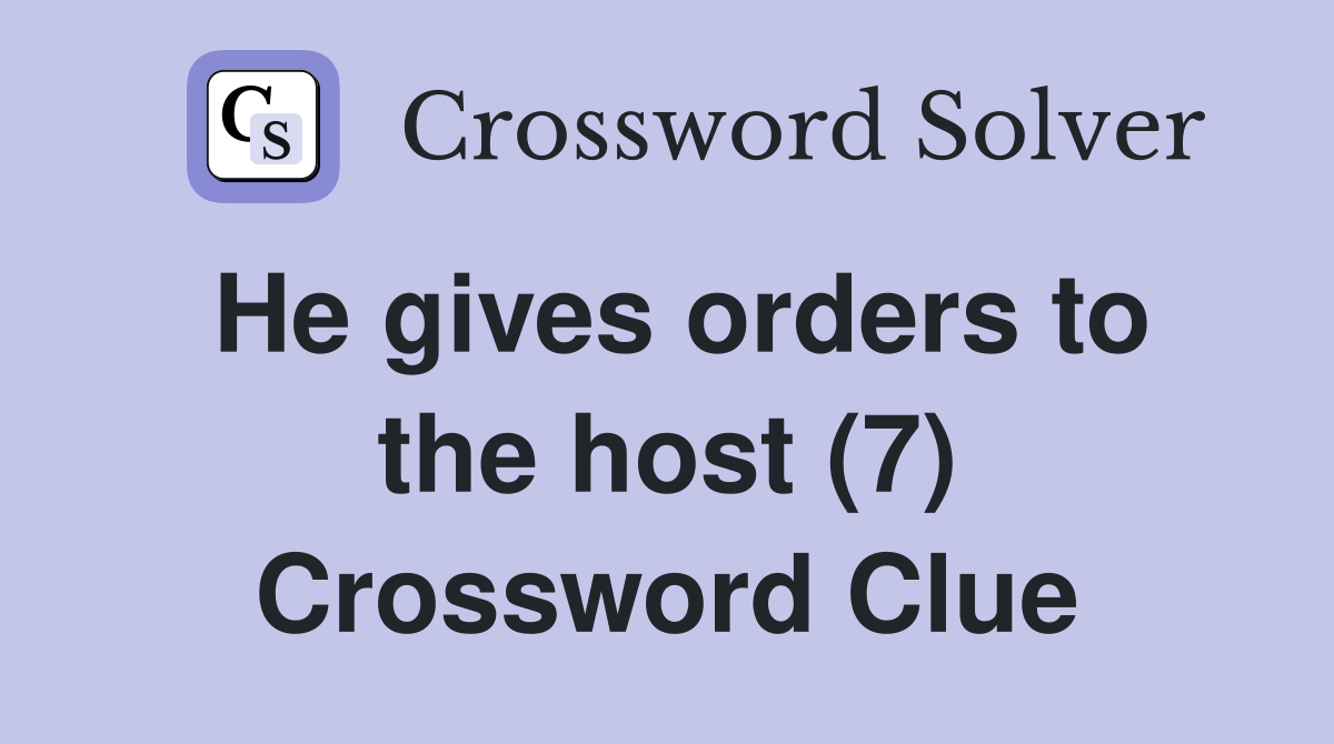He gives orders to the host (7) Crossword Clue