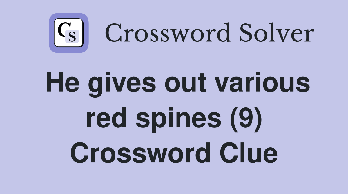 He gives out various red spines (9) Crossword Clue