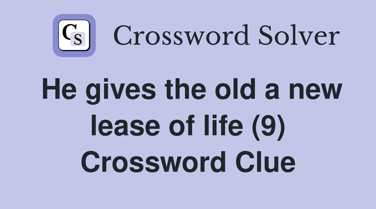 He gives the old a new lease of life (9) Crossword Clue