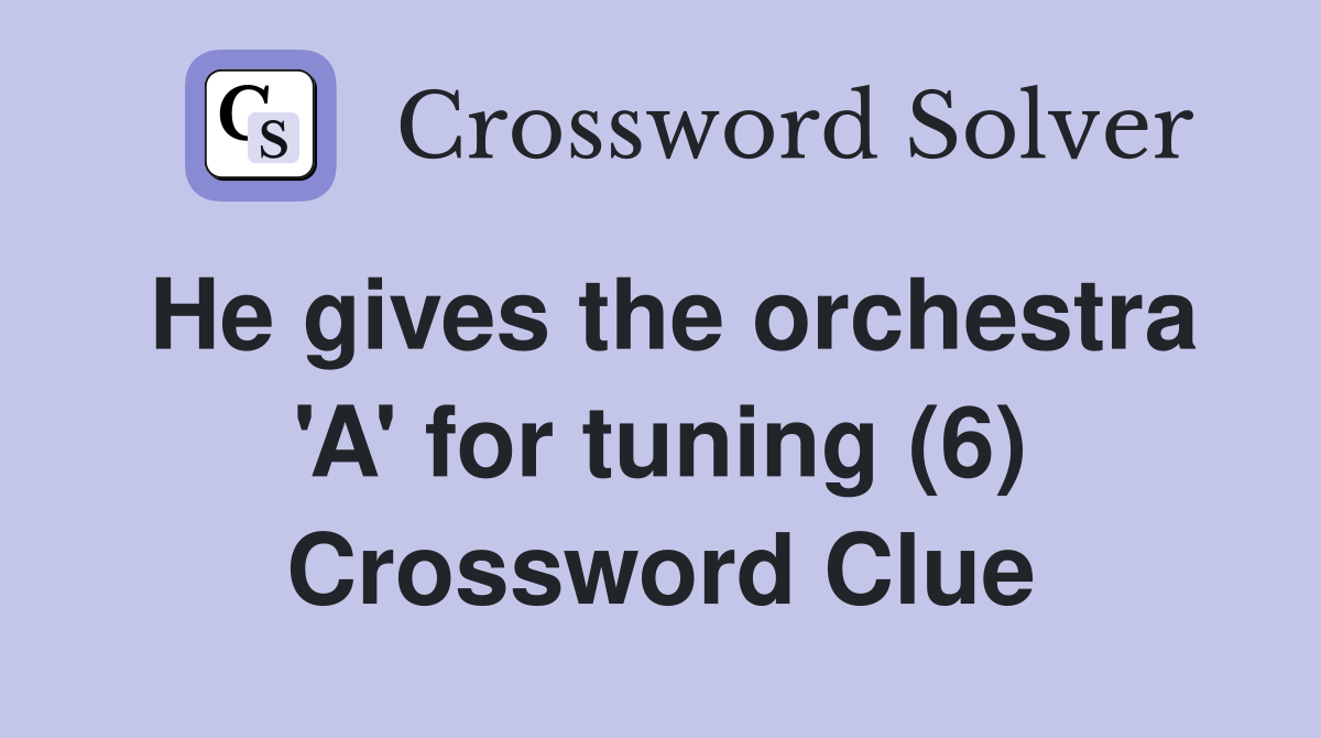 He gives the orchestra 'A' for tuning (6) Crossword Clue