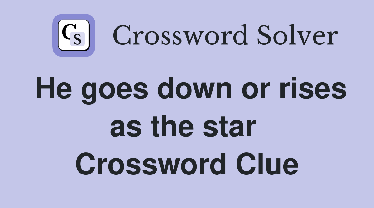He goes down or rises as the star  Crossword Clue