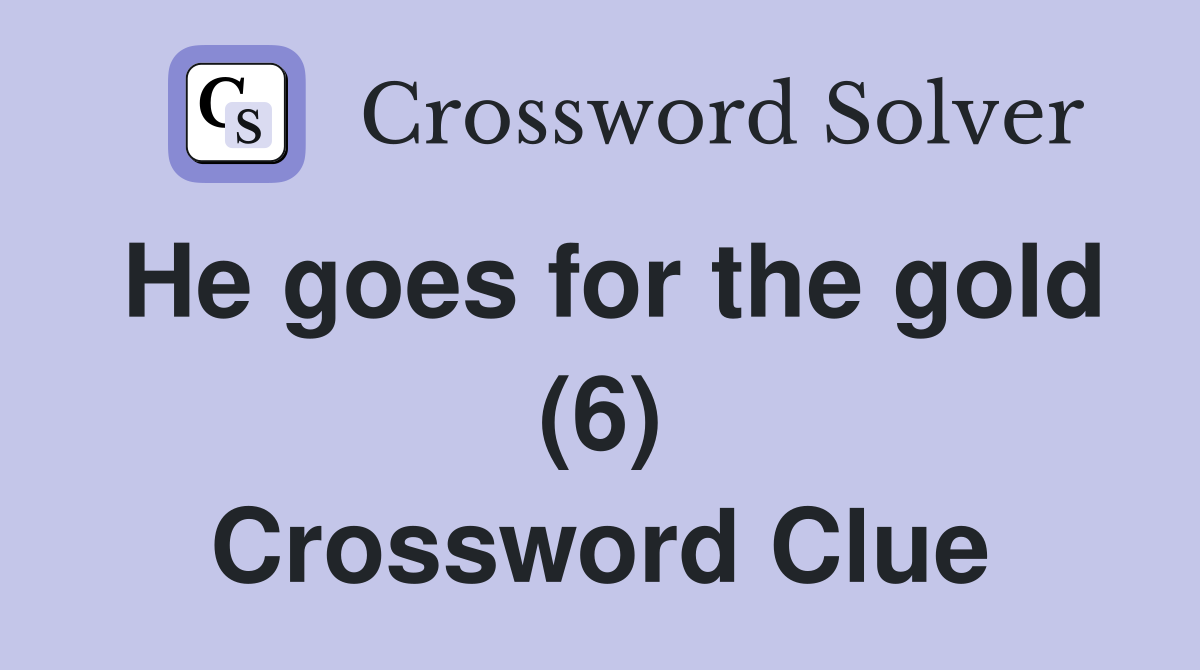 He goes for the gold (6) Crossword Clue