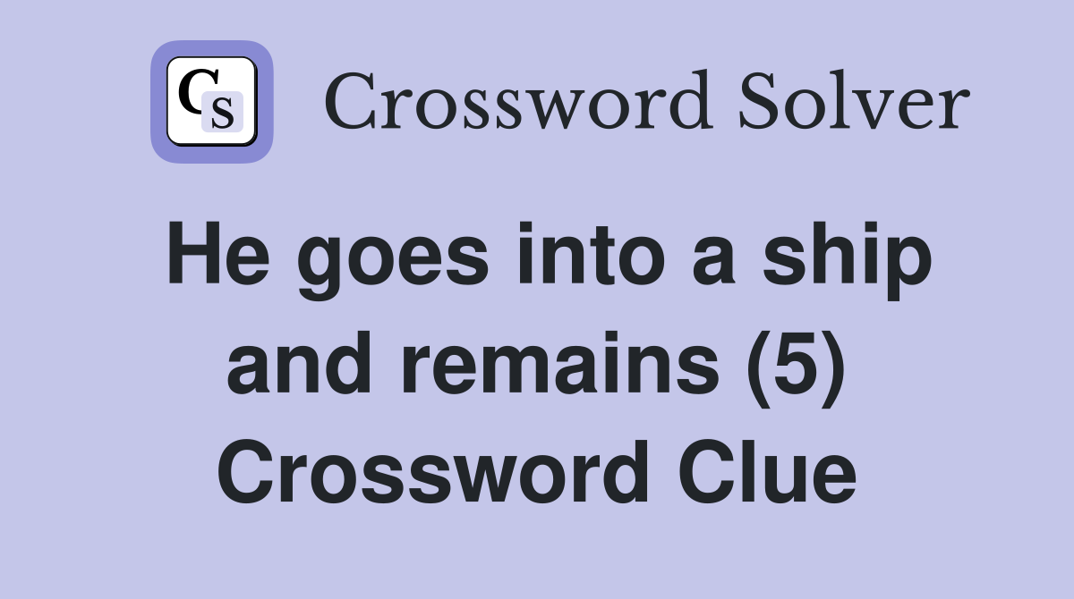 He goes into a ship and remains (5) Crossword Clue