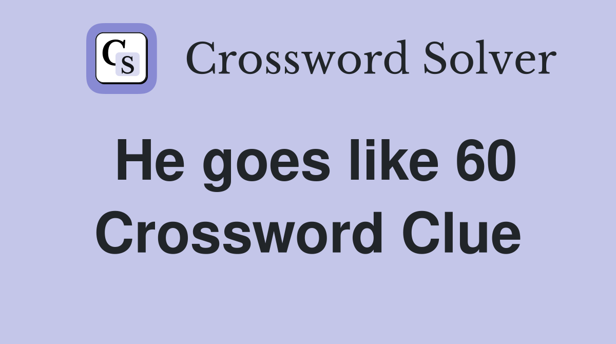He goes like 60 Crossword Clue
