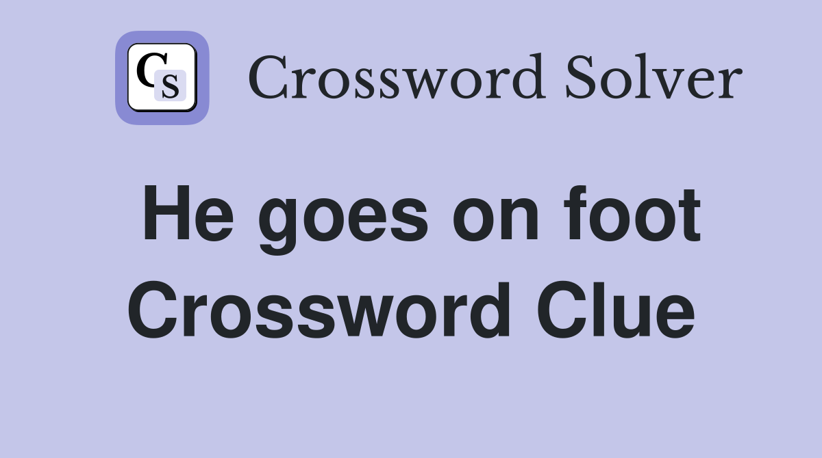 He goes on foot Crossword Clue