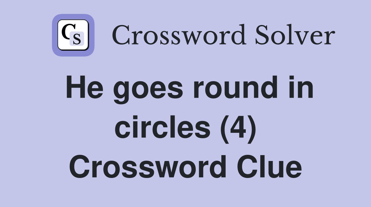 He goes round in circles (4) Crossword Clue