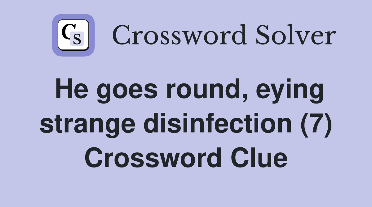 He goes round, eying strange disinfection (7) Crossword Clue