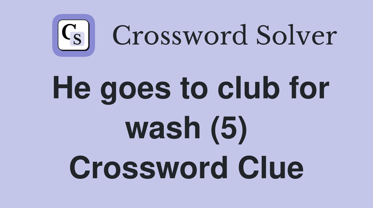 He goes to club for wash (5) Crossword Clue