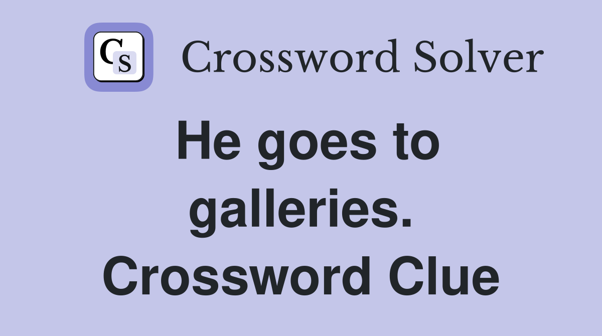 He goes to galleries. Crossword Clue