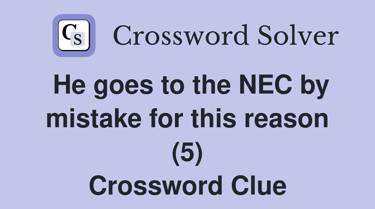 He goes to the NEC by mistake for this reason (5) Crossword Clue