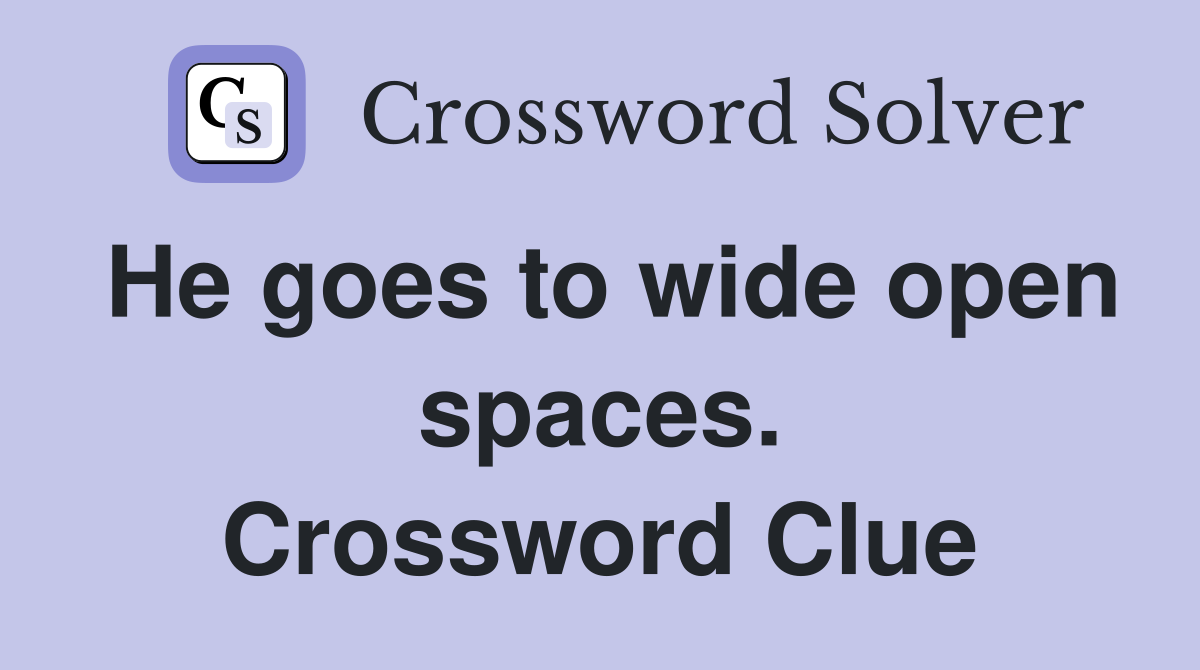 He goes to wide open spaces. Crossword Clue