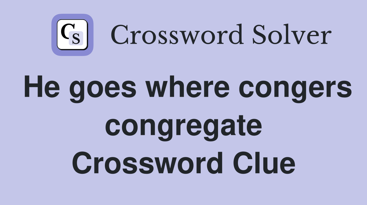 He goes where congers congregate Crossword Clue